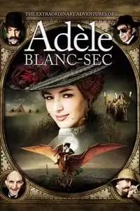 The Extraordinary Adventures of Adèle Blanc-Sec Poster